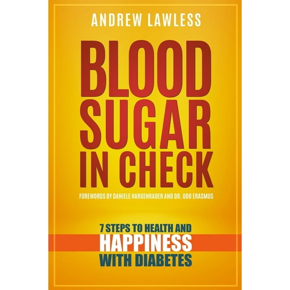 Blood Sugar in Check: 7 Steps to Health and Happiness with Diabetes, (Paperback)