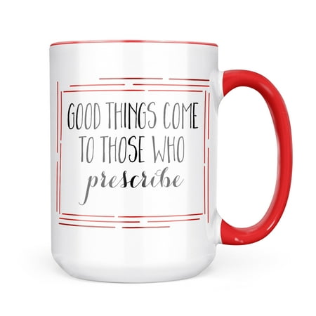 

Neonblond Good Things Come to Those Who Prescribe Funny Saying Mug gift for Coffee Tea lovers