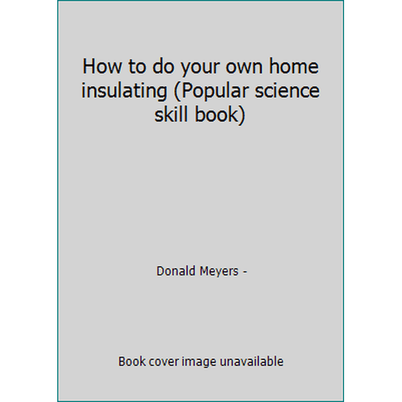 Pre-Owned How to do your own home insulating (Popular science skill book) (Hardcover) 0060906480 9780060906481