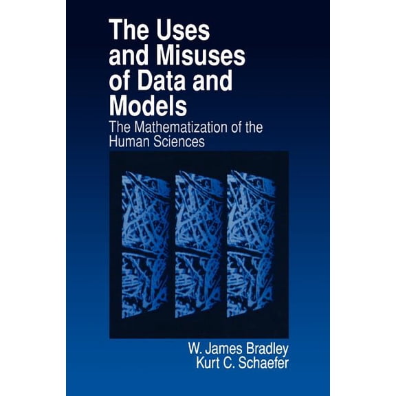 The Uses and Misuses of Data and Models: The Mathematization of the Human Sciences, (Paperback)