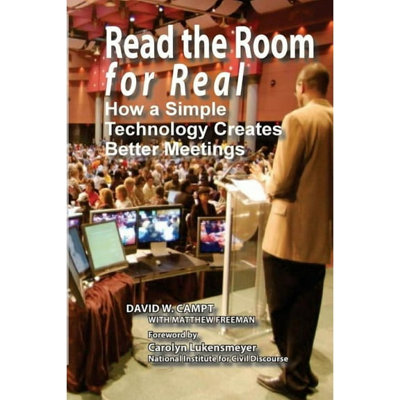 Read The Room For Real: How a Simple Technology Creates Better Meetings (Paperback) by Matthew Freeman, Carolyn Lukensmeyer, David W Campt