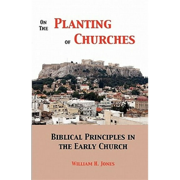 On the Planting of Churches: Biblical Principles in the Early Church (Paperback)