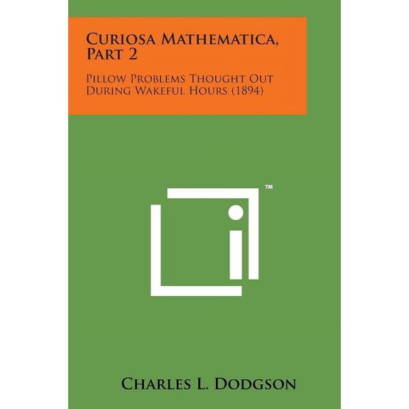 Curiosa Mathematica, Part 2: Pillow Problems Thought Out During Wakeful Hours (1894)