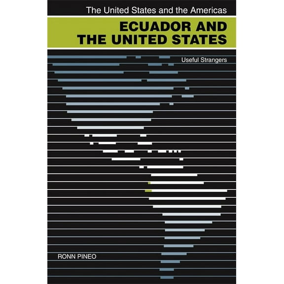United States and the Americas Ecuador and the United States: Useful Strangers, (Paperback)
