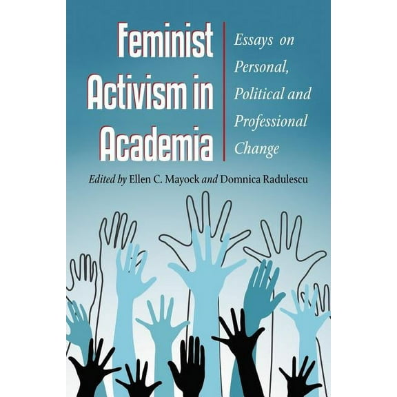 Feminist Activism in Academia: Essays on Personal, Political and Professional Change, (Paperback)