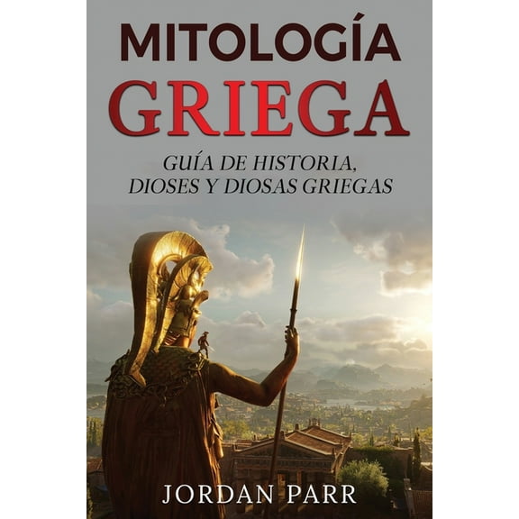 MitologÃ­a griega: GuÃ­a de historia, dioses y diosas griegas, (Paperback)