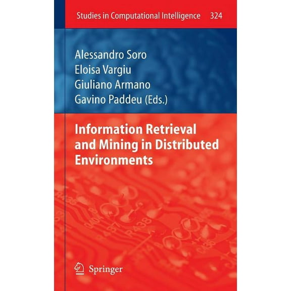 Studies in Computational Intelligence Information Retrieval and Mining in Distributed Environments, Book 324, (Hardcover)