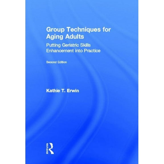 Group Techniques for Aging Adults: Putting Geriatric Skills Enhancement into Practice, (Hardcover)