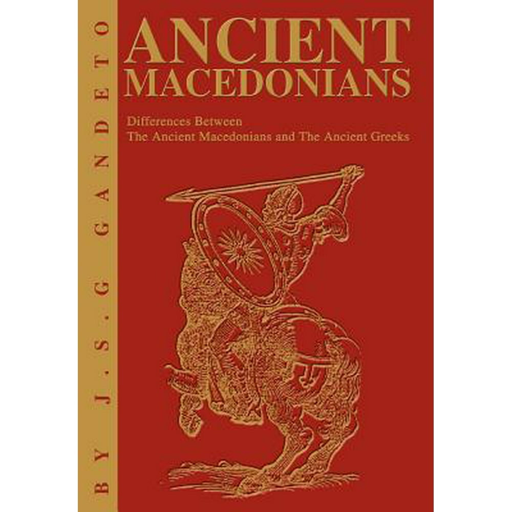 Ancient Macedonians Differences Between the Ancient Macedonians and