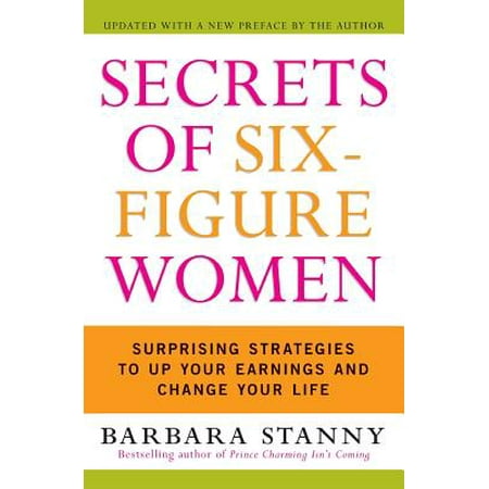 Secrets of Six-Figure Women : Surprising Strategies to Up Your Earnings and Change Your (Best Personal Finance Strategy)