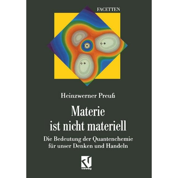 Materie Ist Nicht Materiell: Die Bedeutung Der Quantenchemie Für Unser Denken Und Handeln, (Paperback)