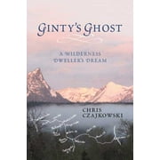 Ginty's Ghost: A Wilderness Dweller's Dream (Paperback)