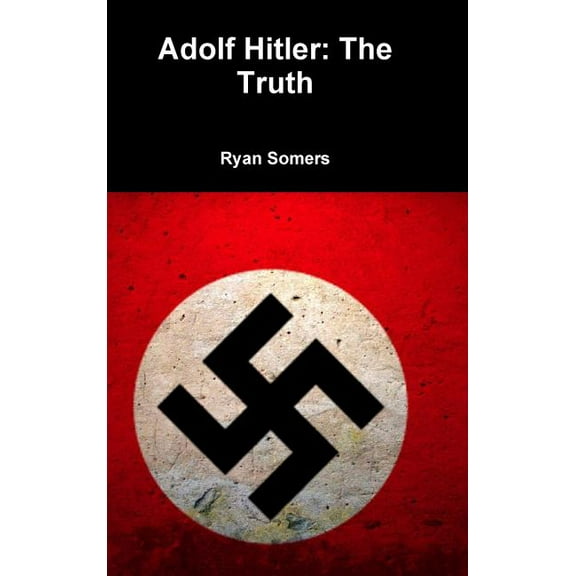 Adolf Hitler: The Truth, (Hardcover)