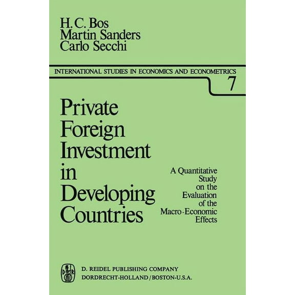 International Studies in Economics and E Private Foreign Investment in Developing Countries: A Quantitative Study on the Evaluation of the Macro-Economic Effects, Book 7, (Paperback)