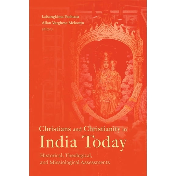 Christians and Christianity in India Today: Historical, Theological, and Missiological Assessments, (Paperback)