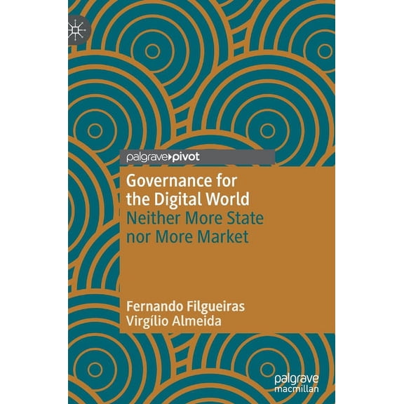 Governance for the Digital World: Neither More State Nor More Market, (Hardcover)