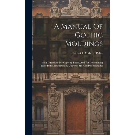 A Manual Of Gothic Moldings (Hardcover)