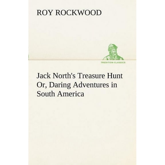 Jack North's Treasure Hunt Or, Daring Adventures in South America, (Paperback)