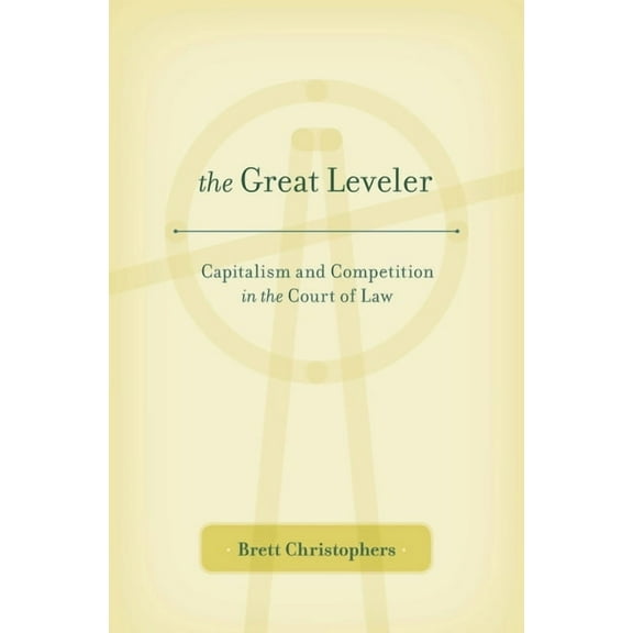 The Great Leveler: Capitalism and Competition in the Court of Law, (Hardcover)