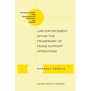 International and Comparative Criminal L Law Enforcement Within the Framework of Peace Support Operations, Book 28, (Hardcover)