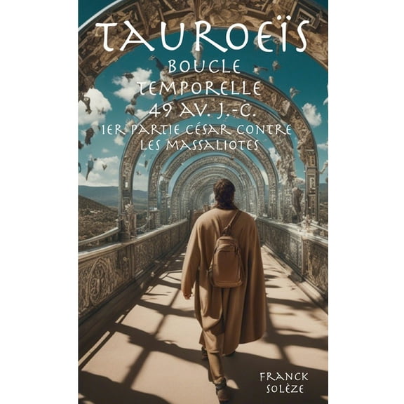 Tauroeïs boucle temporelle 49 av. J.-C.: 1er partie César contre les Massaliotes, (Paperback)