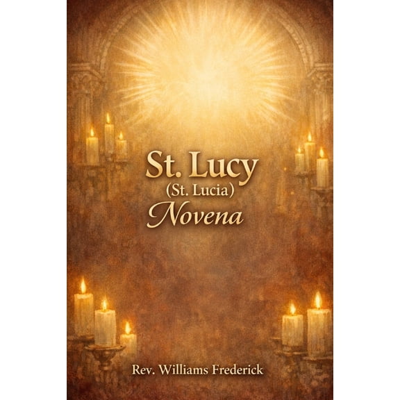 St. Lucy (St. Lucia) Novena: A Nine-Day Devotional, (Paperback)