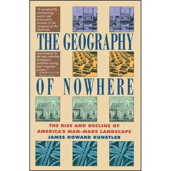 Geography of Nowhere: The Rise and Declineof America's Man-Made Landscape, (Paperback)