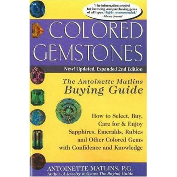 Pre-Owned Colored Gemstones, 2nd Edition: The Antoinette Matlins Buying Guide: How to Select, Buy, Care for & Enjoy Sapphires, Emeralds, Rubies and Other Color... (Paperback) 0943763452 9780943763453