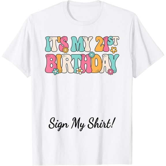 It's My 21st Birthday Party 21 Years Old Woman Sign My T-Shirt mens t shirt,white,women,funny,misfits,men,journey