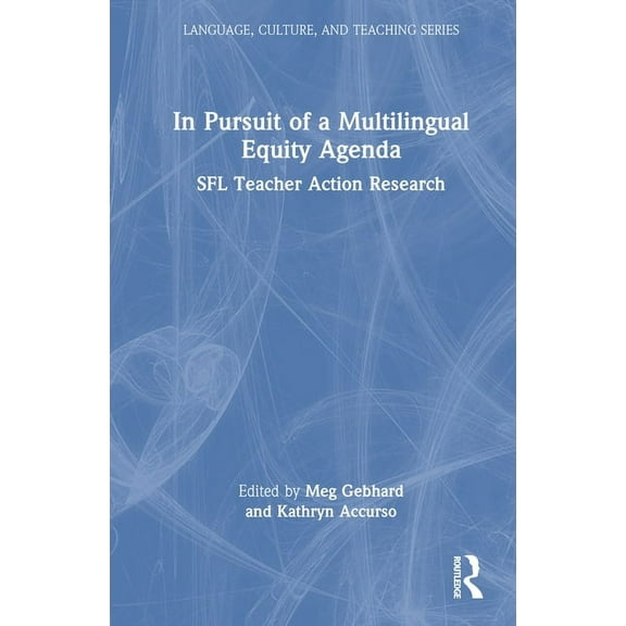 Language, Culture, and Teaching In Pursuit of a Multilingual Equity Agenda: SFL Teacher Action Research, (Hardcover)