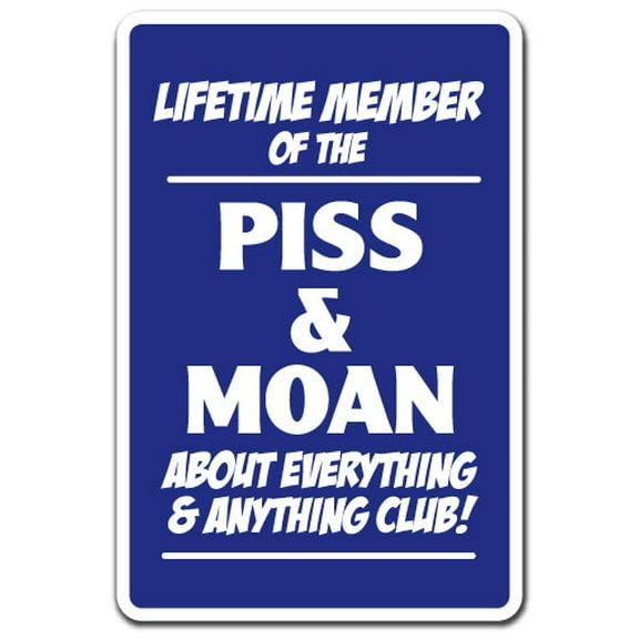 Lifetime Member Of The Piss & Moan Club Novelty Aluminum Sign | Indoor/Outdoor | Funny Home Décor for Garages, Living Rooms, Bedroom, Offices | SignMission Gift Attitude Funny Gag Sign