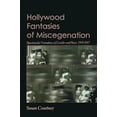 thumbnail image 2 of Hollywood Fantasies of Miscegenation: Spectacular Narratives of Gender and Race, 1903-1967, (Paperback), 2 of 4