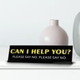 thumbnail image 3 of Can I help you? Please Say No. Please Say No. Novelty Desk Sign (2x10") | Funny Office Decor, 3 of 6