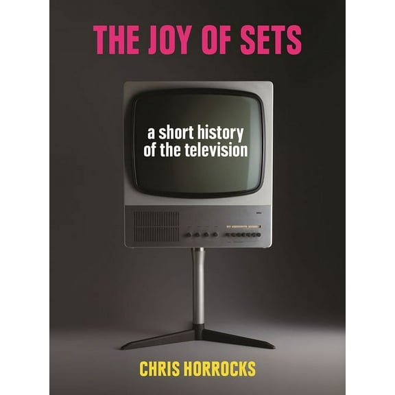 The Joy of Sets : A Short History of the Television (Hardcover)