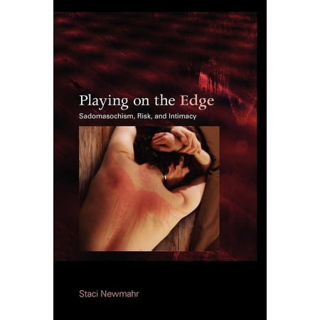 Playing on the Edge: Sadomasochism, Risk, and Intimacy, (Paperback)