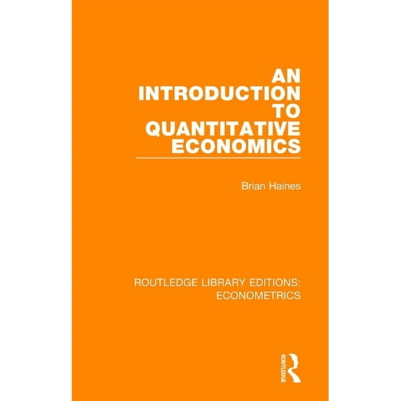 Routledge Library Editions: Econometrics An Introduction to Quantitative Economics, (Paperback)