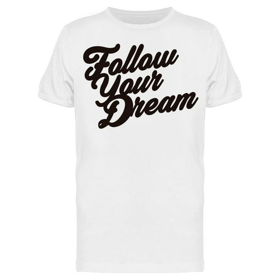 Always Follow All Your Dreams T-Shirt Men -Image by Shutterstock, Male 3X-Large