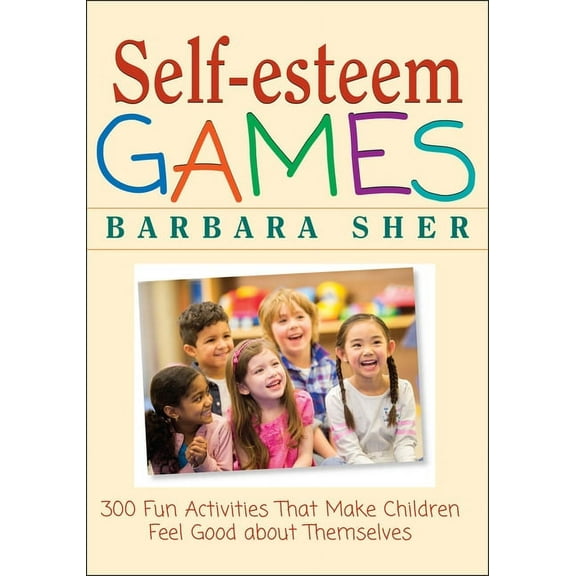 Self-Esteem Games: 300 Fun Activities That Make Children Feel Good about Themselves, (Paperback)