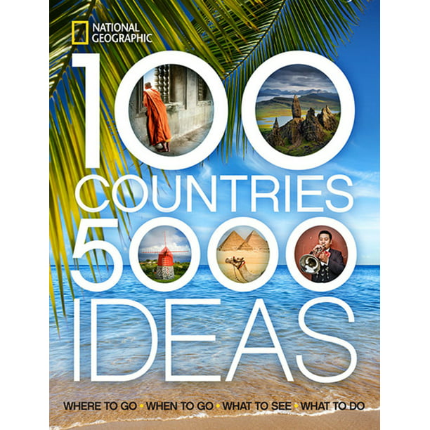 100 countries, 5,000 ideas : where to go, when to go, what to see, what to  do: 9781426207587 - Walmart.com