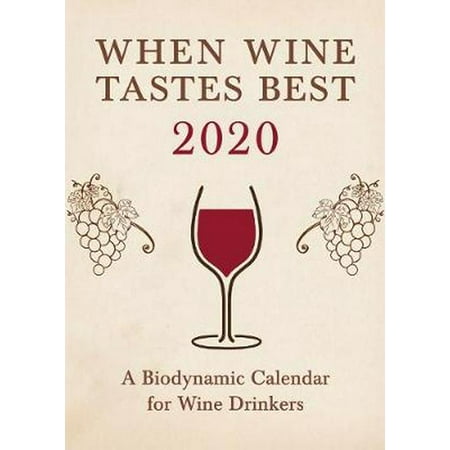 When Wine Tastes Best: a Biodynamic Calendar for Wine (Best Cellars Wine And Spirits)