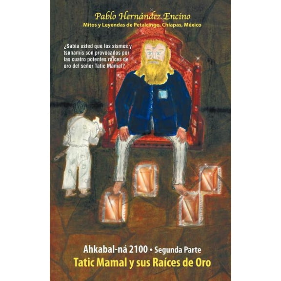 Ahkabal-nÃ¡ 2100. Segunda Parte: Mitos y Leyendas de Petalcingo, Chiapas, MÃ©xico (Spanish Edition)