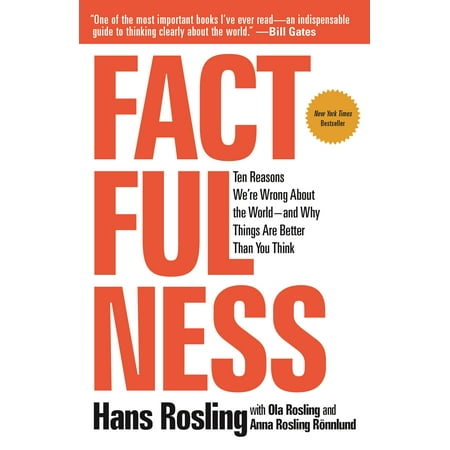 Factfulness : Ten Reasons We're Wrong About the World--and Why Things Are Better Than You (Best Things To Talk About With A Girl)