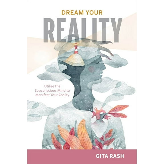 Dream Your Reality: Utilize the Subconscious Mind to Manifest Your Reality, (Hardcover)