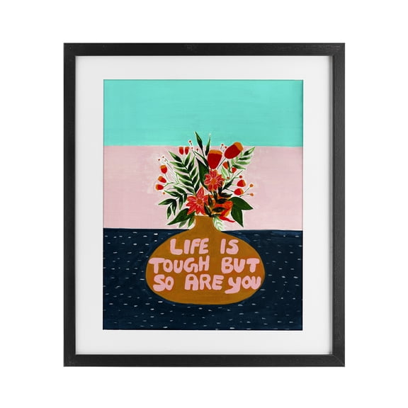 Life Tough So Are You Black Framed Print Under Glass, design by Nabeela Rumi