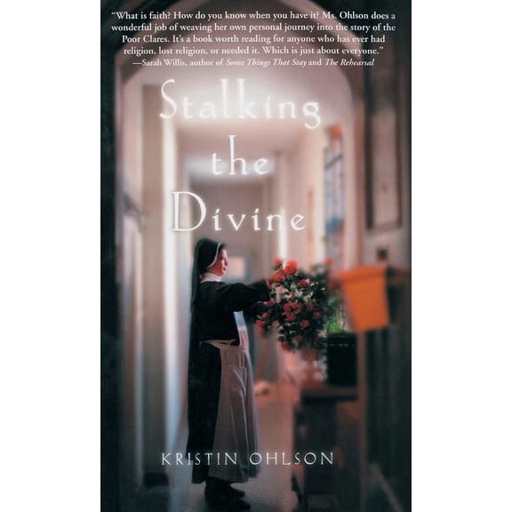 Stalking the Divine: Contemplating Faith with the Poor Clares, (Hardcover)