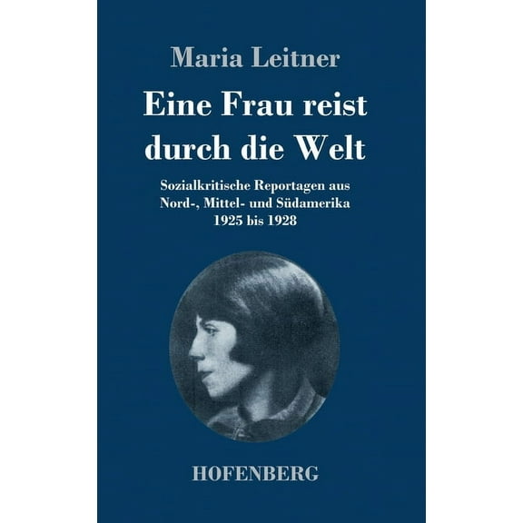 Eine Frau reist durch die Welt: Sozialkritische Reportagen aus Nord-, Mittel- und Südamerika 1925 bis 1928