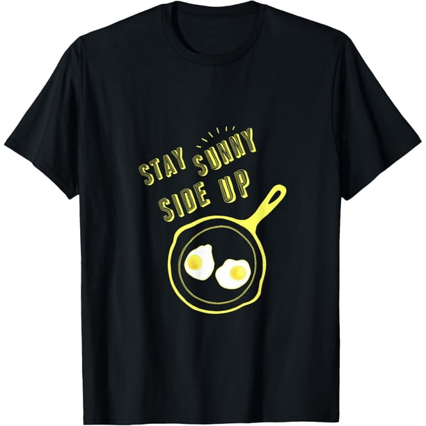 Stay Sunny Side Up Funny Egg - Camiseta de regalo para desayuno
