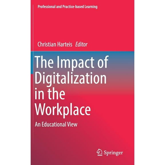 Professional and Practice-Based Learning The Impact of Digitalization in the Workplace: An Educational View, Book 21, (Hardcover)