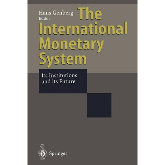 The International Monetary System: Its Institutions and Its Future, (Paperback)