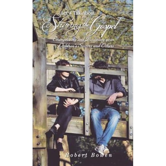 Pre-Owned Let's Talk About: Sharing the Gospel: Evangelizing and Discipling Your Children's Suitors and Others (Paperback)